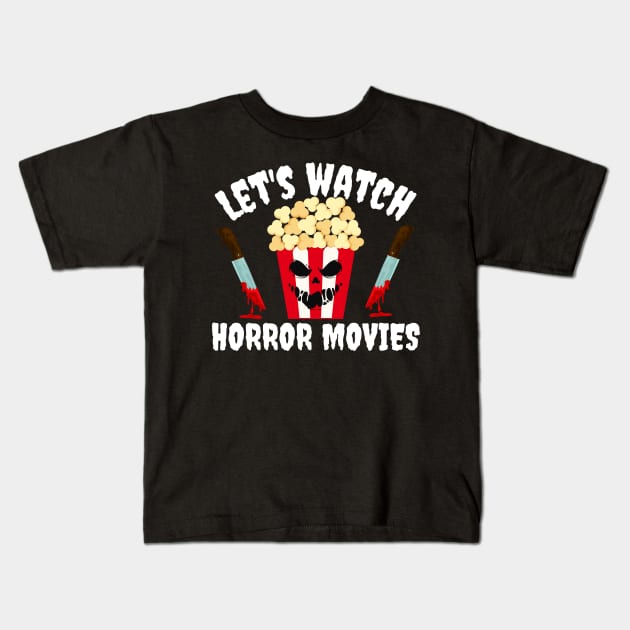 Let's Watch Horror Movies Halloween Kids T-Shirt by MalibuSun